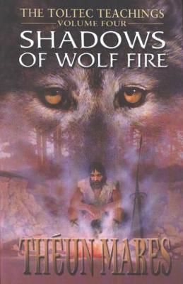 Shadows of Wolf Fire - Mares, Theun, and Braithwaite, Russell (Preface by)