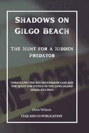Shadows on Gilgo Beach - The Hunt for a Hidden Predator: Unraveling the Rex Heuermann Case and the Quest for Justice in the Long Island Serial Killings