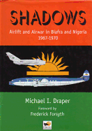 Shadows - Op: Airlift and Airwar in Biafra & Nigeria 1967-1970