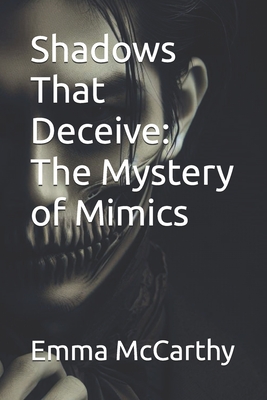 Shadows That Deceive: The Mystery of Mimics - McCarthy, Emma