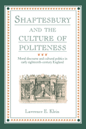 Shaftesbury and the Culture of Politeness: Moral Discourse and Cultural Politics in Early Eighteenth-Century England