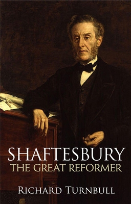 Shaftesbury: The Great Reformer - Turnbull, Richard