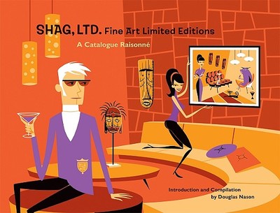 Shag, Ltd.: Fine Art Limited Editions: A Catalogue Raisonne - Shag, Shag