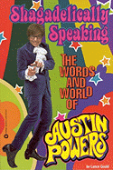 Shagadelically Speaking: The Words and World of Austin Powers