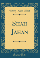 Shah Jahan (Classic Reprint)