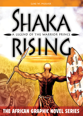 Shaka Rising: A Legend of the Warrior Prince - Molver, Luke W, and Malaba, Mbongeni (Foreword by)