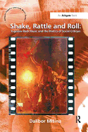 Shake, Rattle and Roll: Yugoslav Rock Music and the Poetics of Social Critique