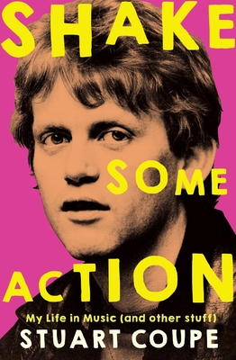 Shake Some Action: My life in music (and other stuff) - Coupe, Stuart