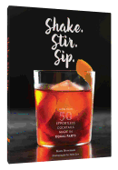 Shake. Stir. Sip.: More Than 50 Effortless Cocktails Made in Equal Parts