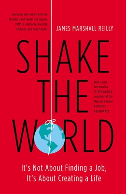 Shake the World: It's Not About Finding a Job, It's About Creating a Life - Reilly, James Marshall