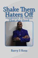 Shake Them Haters Off: Despisers of Those That Are Good