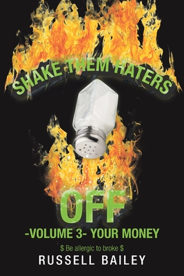 Shake Them Haters off -Volume 3- Your Money: $ Be Allergic to Broke $ - Bailey, Russell