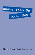 Shake Them Up, Mrs. Nut - Patterson, Matthew