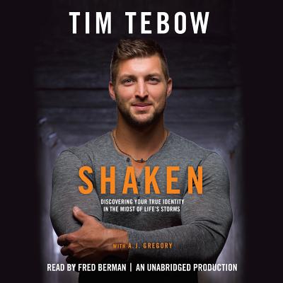 Shaken: Discovering Your True Identity in the Midst of Life's Storms - Tebow, Tim, and Berman, Fred (Read by)