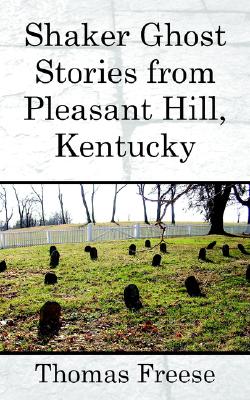 Shaker Ghost Stories from Pleasant Hill, Kentucky - Freese, Thomas