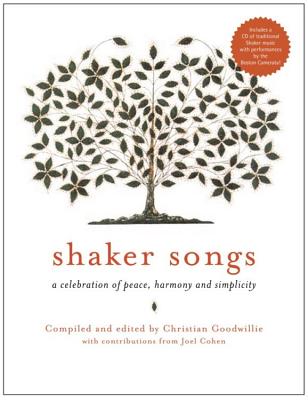 Shaker Songs: A Celebration of Peace, Harmony and Simplicity - Cohen, Joel, MD (Contributions by), and Goodwillie, Christian (Editor)