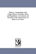 Shakers: Compendium of the Origin, History, Principles, Rules and Regulations, Government, and Doctrines of the United Society of Believers in Christ's Second Appearing