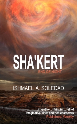 Sha'Kert: End of Night - Soledad, Ishmael A.