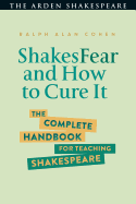 Shakesfear and How to Cure It: The Complete Handbook for Teaching Shakespeare