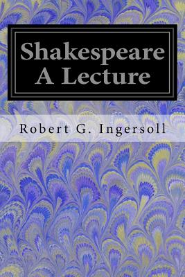 Shakespeare a Lecture - Ingersoll, Robert G