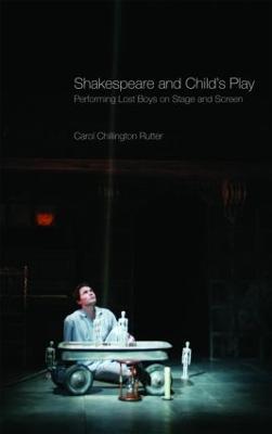 Shakespeare and Child's Play: Performing Lost Boys on Stage and Screen - Rutter, Carol Chillington