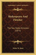 Shakespeare and Fletcher: The Two Noble Kinsmen (1875)