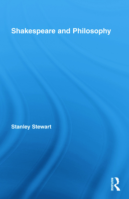 Shakespeare and Philosophy - Stewart, Stanley