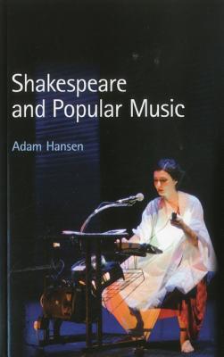 Shakespeare and Popular Music - Hansen, Adam