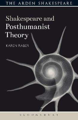 Shakespeare and Posthumanist Theory - Raber, Karen, and Gajowski, Evelyn (Editor)