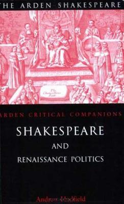 Shakespeare and Renaissance Politics - Hadfield, Andrew (Editor)