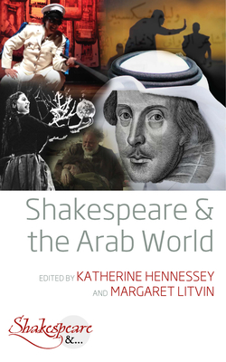 Shakespeare and the Arab World - Hennessey, Katherine (Editor), and Litvin, Margaret (Editor)