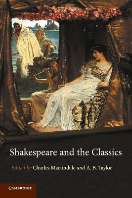 Shakespeare and the Classics - Martindale, Charles (Editor), and Taylor, A. B. (Editor)