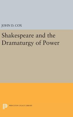 Shakespeare and the Dramaturgy of Power - Cox, John D.