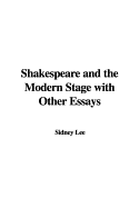 Shakespeare and the Modern Stage with Other Essays