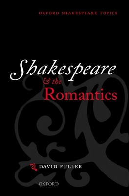 Shakespeare and the Romantics - Fuller, David