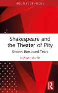 Shakespeare and the Theater of Pity: Sinon's Borrowed Tears