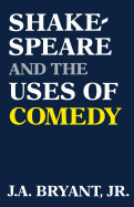 Shakespeare and the Uses of Comedy