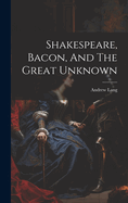 Shakespeare, Bacon, And The Great Unknown