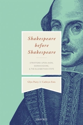 Shakespeare Before Shakespeare: Stratford-upon-Avon, Warwickshire, and the Elizabethan State - Parry, Glyn, and Enis, Cathryn