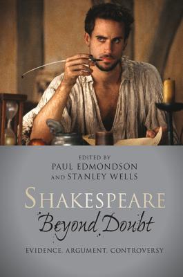 Shakespeare beyond Doubt: Evidence, Argument, Controversy - Edmondson, Paul (Editor), and Wells, Stanley (Editor)