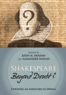 Shakespeare Beyond Doubt? -- Exposing an Industry in Denial