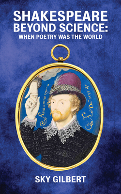 Shakespeare Beyond Science: When Poetry Was the World Volume 74 - Gilbert, Sky