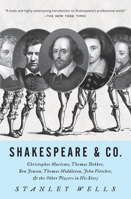 Shakespeare & Co.: Christopher Marlowe, Thomas Dekker, Ben Jonson, Thomas Middleton, John Fletcher and the Other Players in His Story - Wells, Stanley