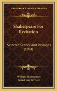Shakespeare for Recitation: Selected Scenes and Passages (1904)