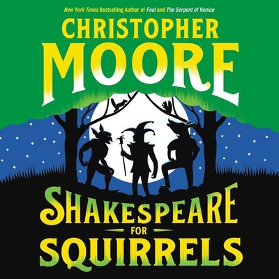 Shakespeare for Squirrels Lib/E - Moore, Christopher, and Morton, Euan (Read by)