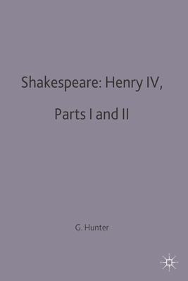 Shakespeare: Henry IV, Parts I and II - Hunter, G. K. (Editor)