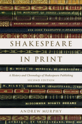 Shakespeare in Print: A History and Chronology of Shakespeare Publishing - Murphy, Andrew