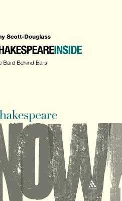 Shakespeare Inside: The Bard Behind Bars - Scott-Douglass, Amy, and Fernie, Ewan (Editor), and Palfrey, Simon (Editor)