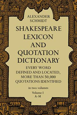 Shakespeare Lexicon and Quotation Dictionary, Vol. 1, 1 - Schmidt, Alexander