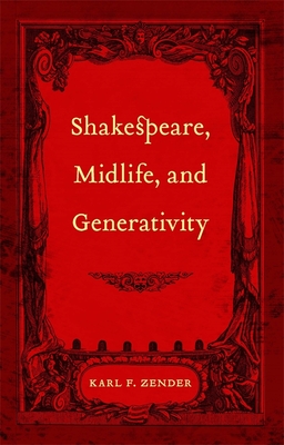 Shakespeare, Midlife, and Generativity - Zender, Karl F